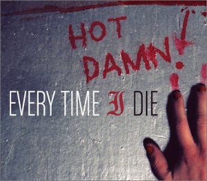 Every Time I Die : Hot Damn! (Album)